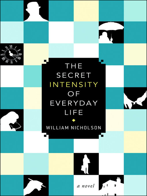 Title details for The Secret Intensity of Everyday Life by William Nicholson - Available